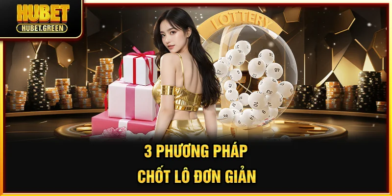 3 phương pháp chốt lô đơn giản