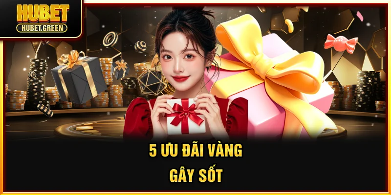 5 ưu đãi vàng gây sốt
