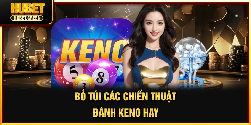 Bỏ túi các chiến thuật đánh Keno hay
