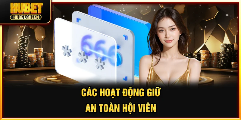Các hoạt động giữ an toàn hội viên