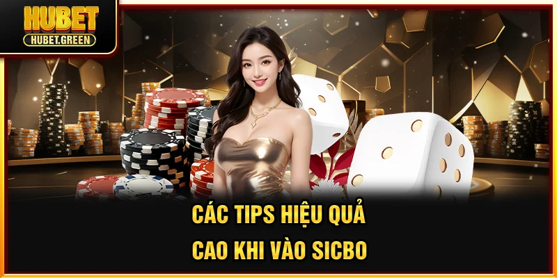 Các tips hiệu quả cao khi vào Sicbo