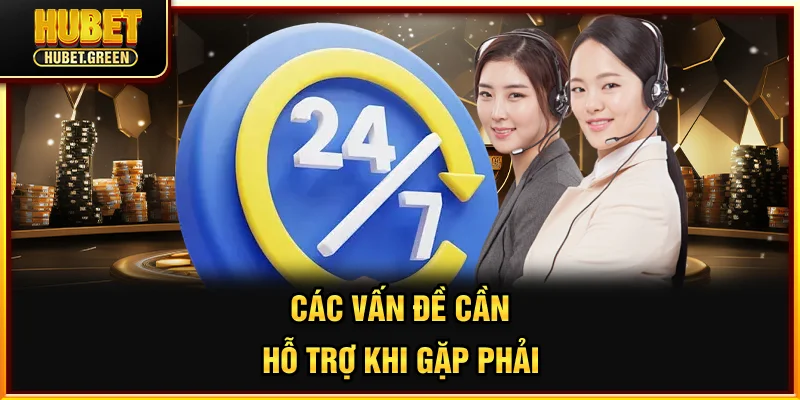 Các vấn đề cần hỗ trợ khi gặp phải