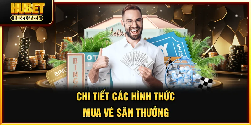Chi tiết các hình thức mua vé săn thưởng