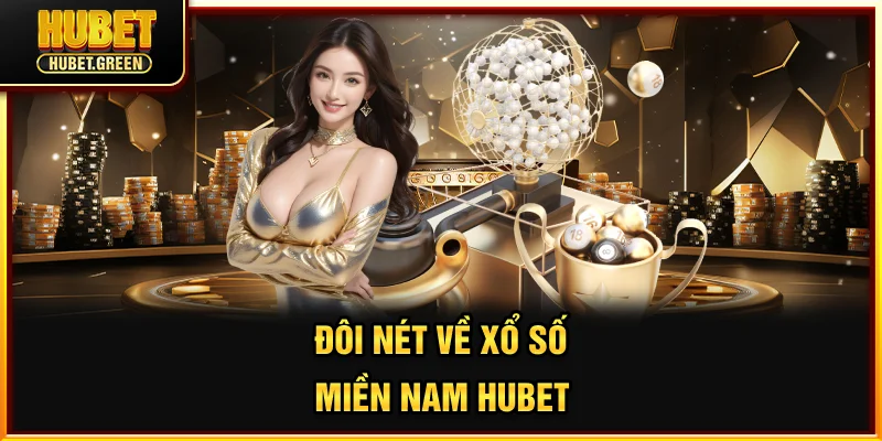 Đôi nét về xổ số miền Nam HUBET