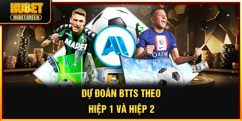 Dự đoán BTTS theo hiệp 1 và hiệp 2