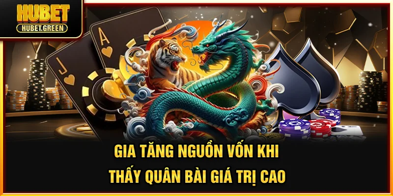 Gia tăng nguồn vốn khi thấy quân bài giá trị cao