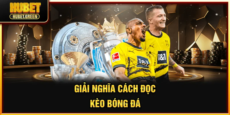 Cách đọc kèo bóng đá là gì? cùng tìm hiểu nhé!
