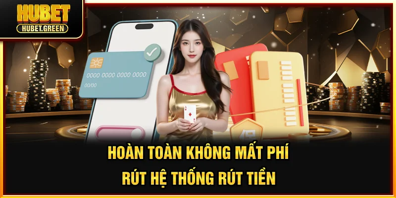Hoàn toàn không mất phí rút