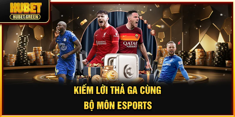 Kiếm lời thả ga cùng bộ môn Esports 