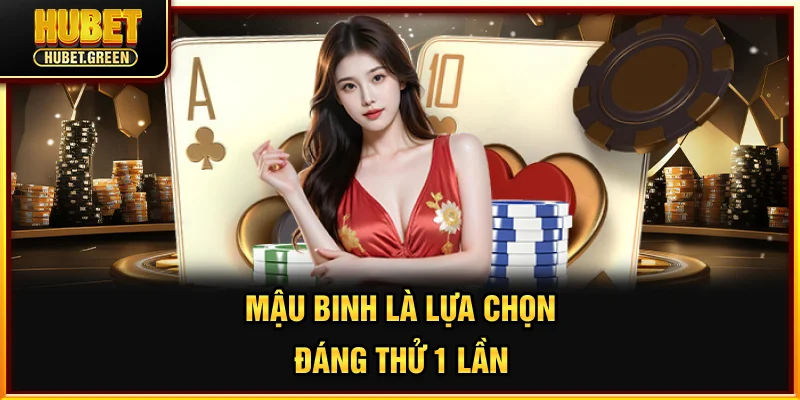 Mậu binh là lựa chọn đáng thử 1 lần