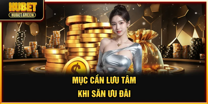 Mục cần lưu tâm khi săn ưu đãi