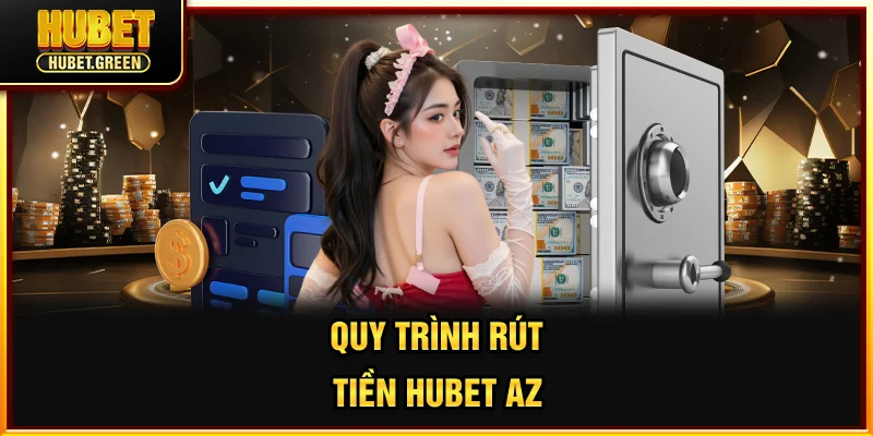 Quy trình rút tiền HUBET A-Z