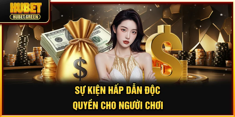 Sự kiện hấp dẫn độc quyền cho người chơi
