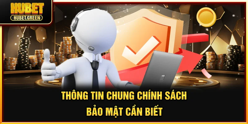 Thông tin chung chính sách bảo mật cần biết